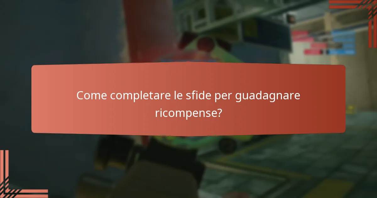 Come completare le sfide per guadagnare ricompense?