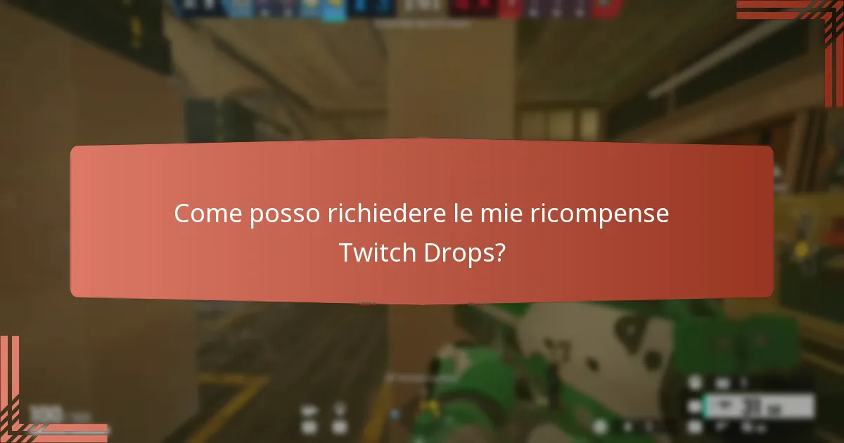 Come posso richiedere le mie ricompense Twitch Drops?